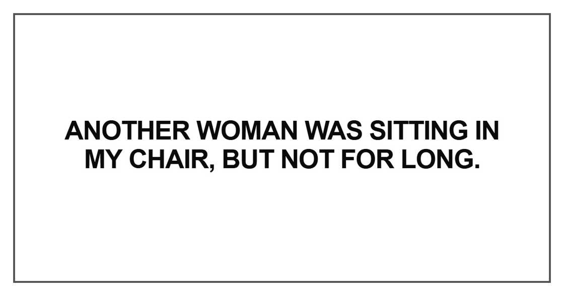Another woman was sitting in my chair Another woman was sitting in my chair