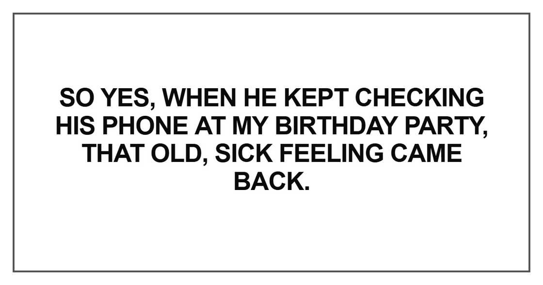 when he kept checking his phone at my birthday
