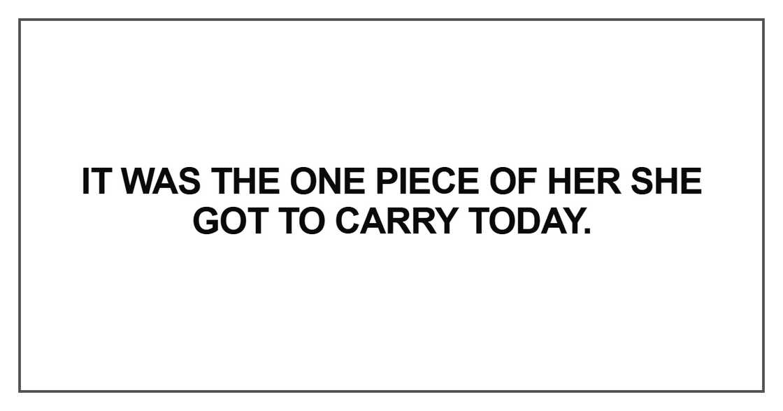 It was the one piece of her she got to carry today It was the one piece of her she got to carry today