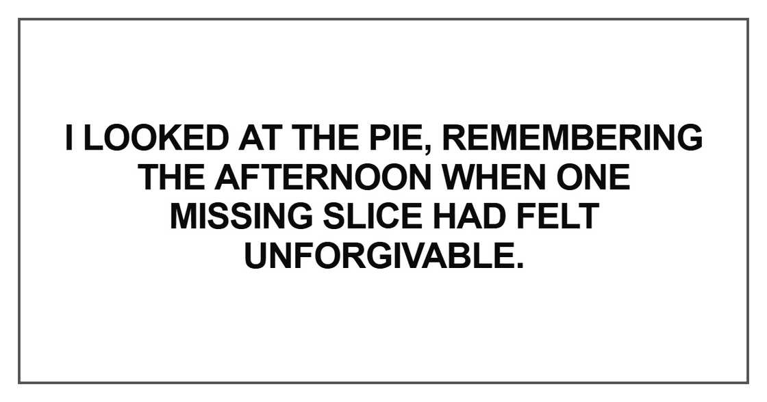 I looked at the pie, remembering I looked at the pie, remembering