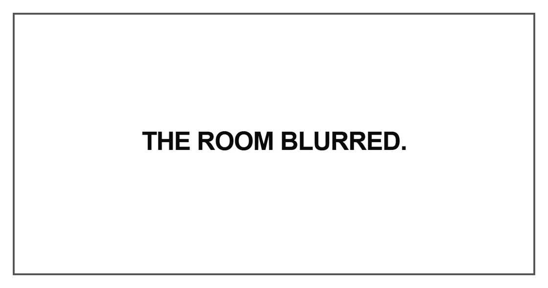 The room blurred The room blurred