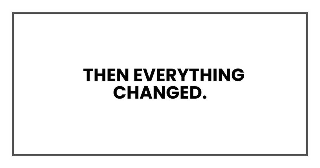 Then everything changed. Then everything changed.