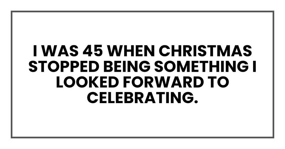 I was 45 when Christmas stopped being something I looked forward to celebrating.