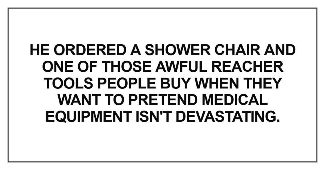 He ordered a shower chair
