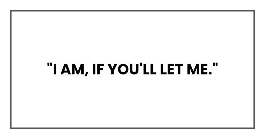 "I am, if you'll let me."