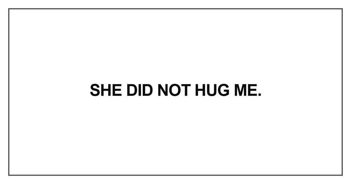 She did not hug me She did not hug me