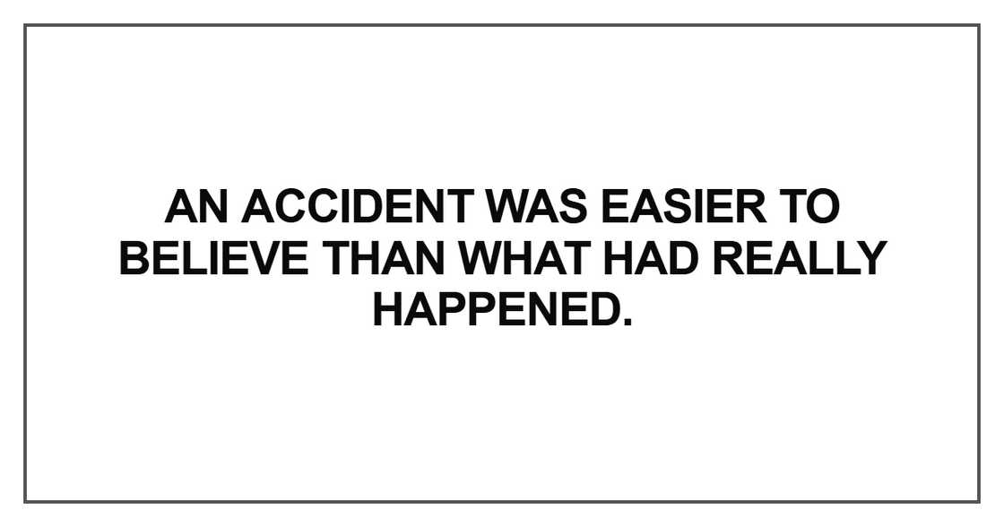 An accident was easier to believe than what had really