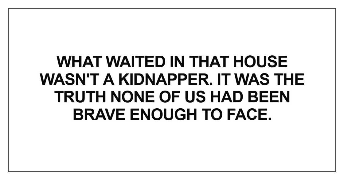 What waited in that house wasn't a kidnapper What waited in that house wasn't a kidnapper