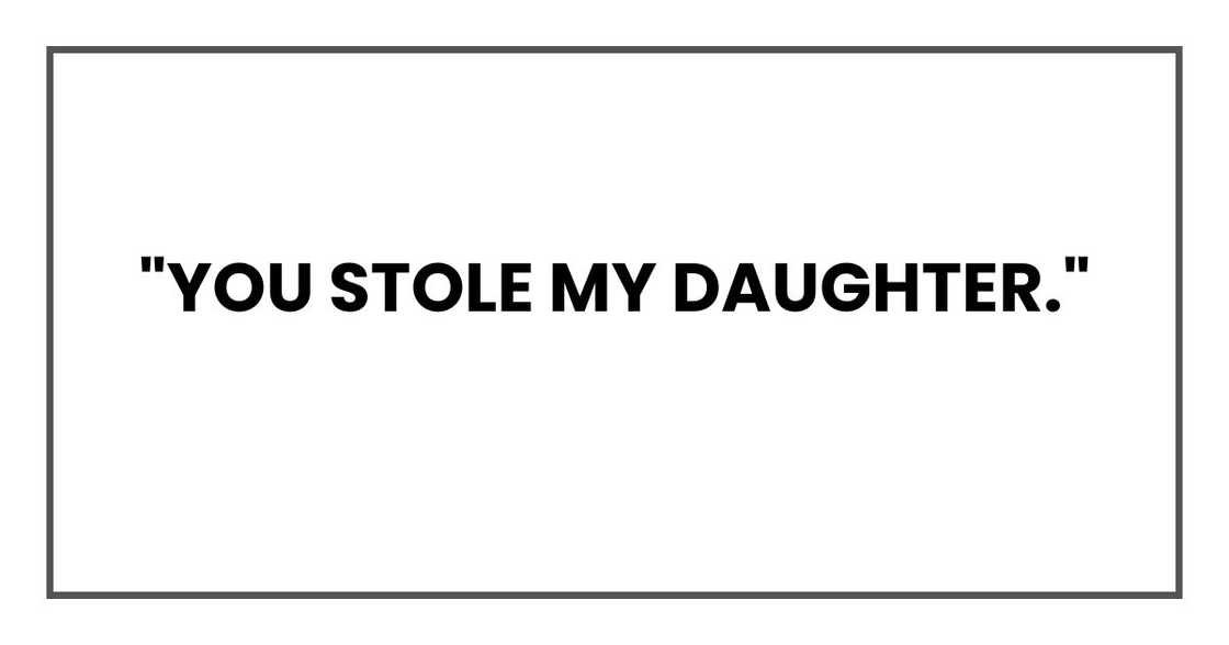 "You stole my daughter."
