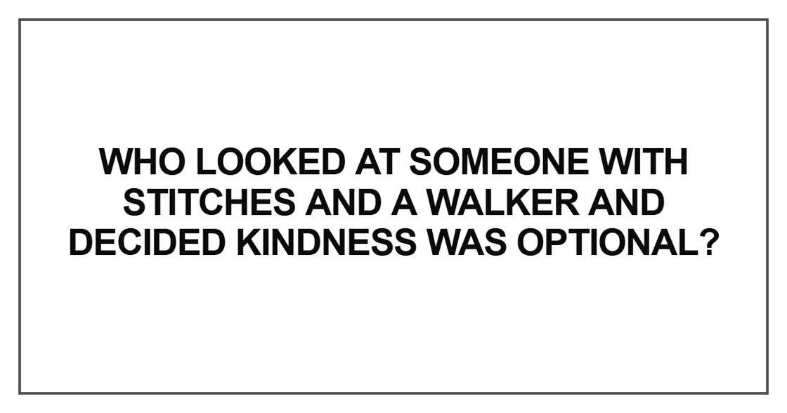 Who looked at someone with stitches