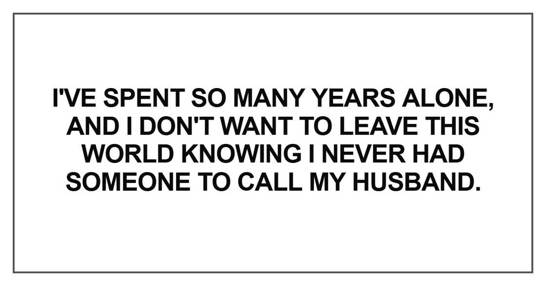 I've spent so many years alone