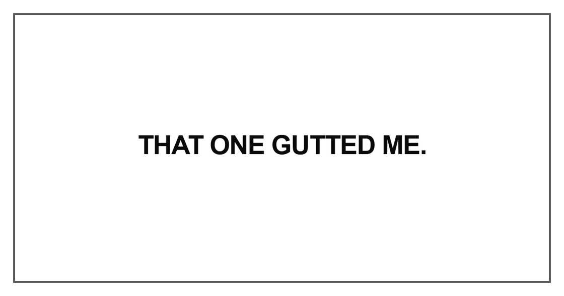That one gutted me That one gutted me