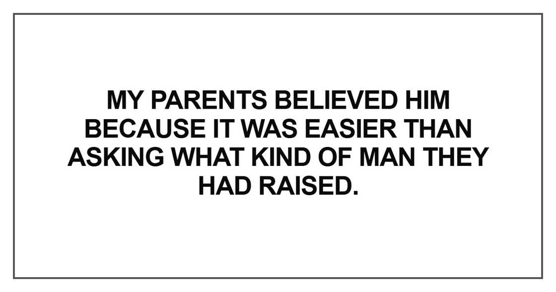 My parents believed him because