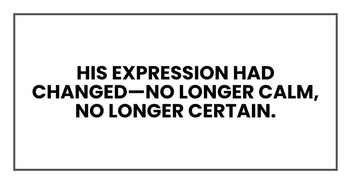 His expression had changed His expression had changed