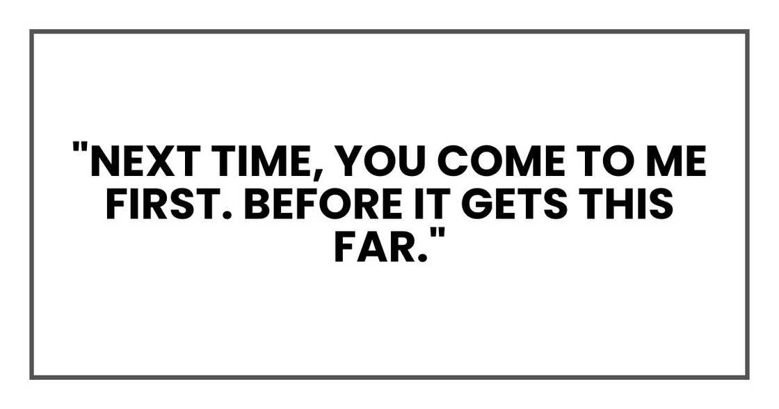 "Next time," Before it gets this far."