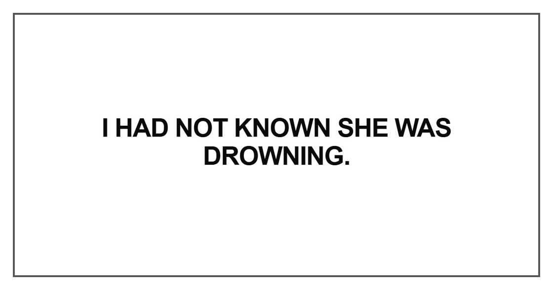 I had not known she was drowning I had not known she was drowning