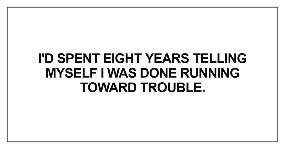 I'd spent eight years telling myself