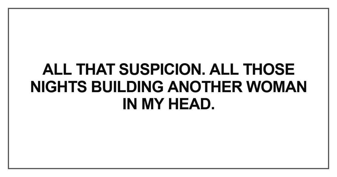All that suspicion. All those