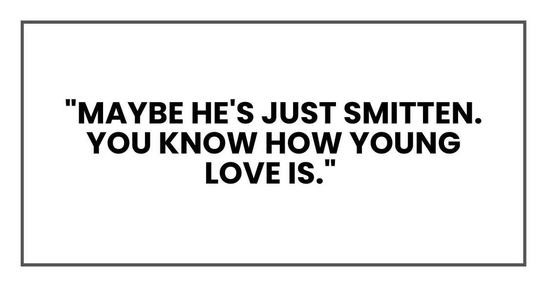 Maybe he's just smitten Maybe he's just smitten