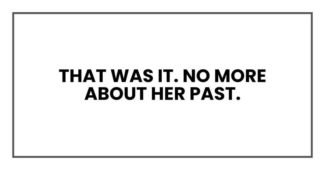 That was it. No more about her past. That was it. No more about her past.