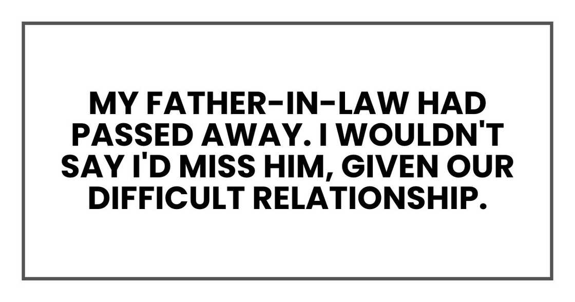 My father-in-law (FIL), Harold, had passed away. I wouldn't say I'd miss him My father-in-law (FIL), Harold, had passed away. I wouldn't say I'd miss him