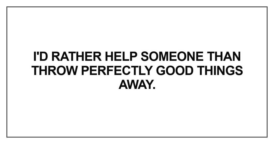 I'd rather help someone than throw