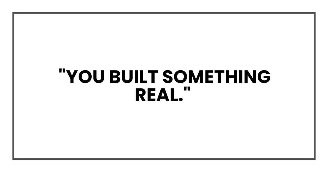 "You built something real,"