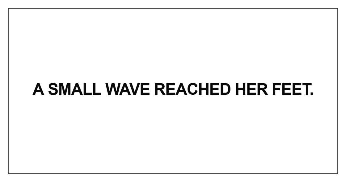 A small wave reached her feet A small wave reached her feet