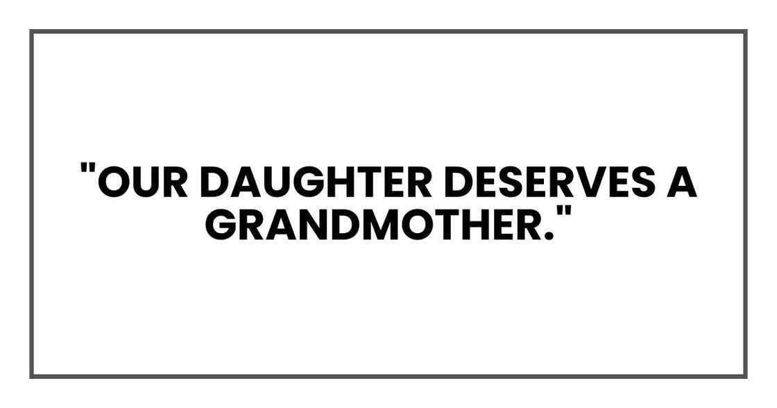 "our daughter deserves a grandmother." "our daughter deserves a grandmother."