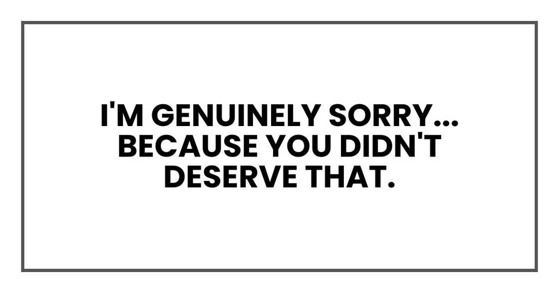 I'm genuinely sorry. But because you didn't deserve that. I'm genuinely sorry. But because you didn't deserve that.