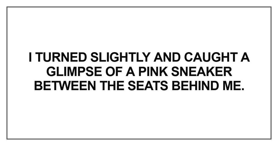 I turned slightly and caught a glimpse