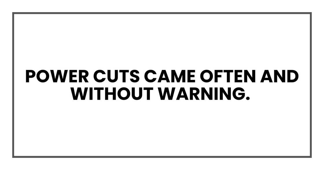 Power cuts came often and without warning