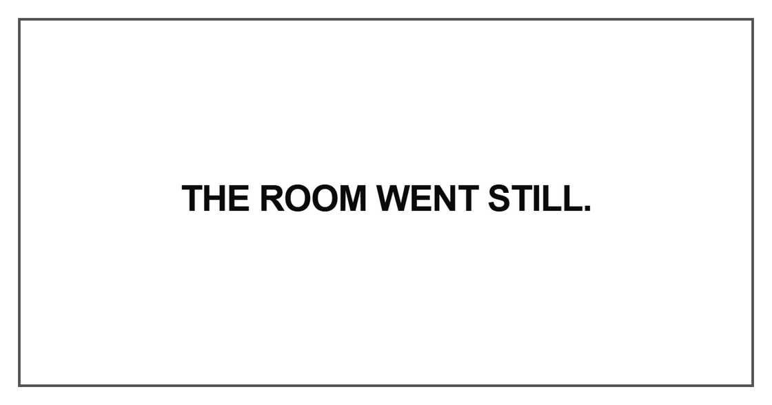 The room went still The room went still