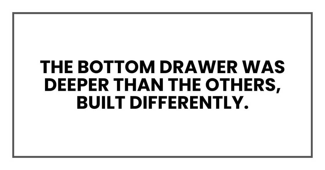 The bottom drawer was deeper than the others, built differently.
