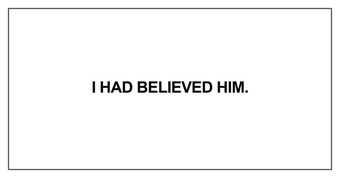 I had believed him