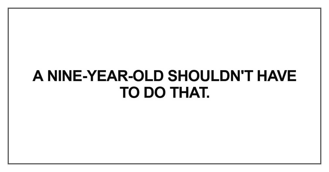 A nine-year-old shouldn't have to do that