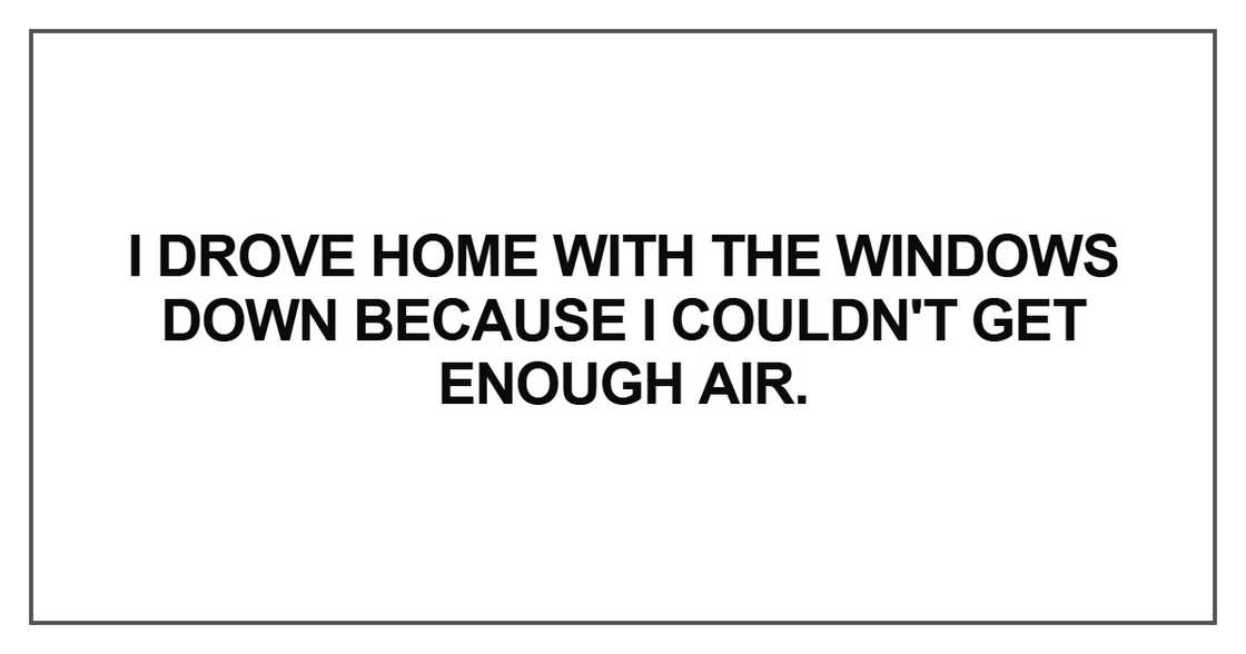 I drove home with the windows down