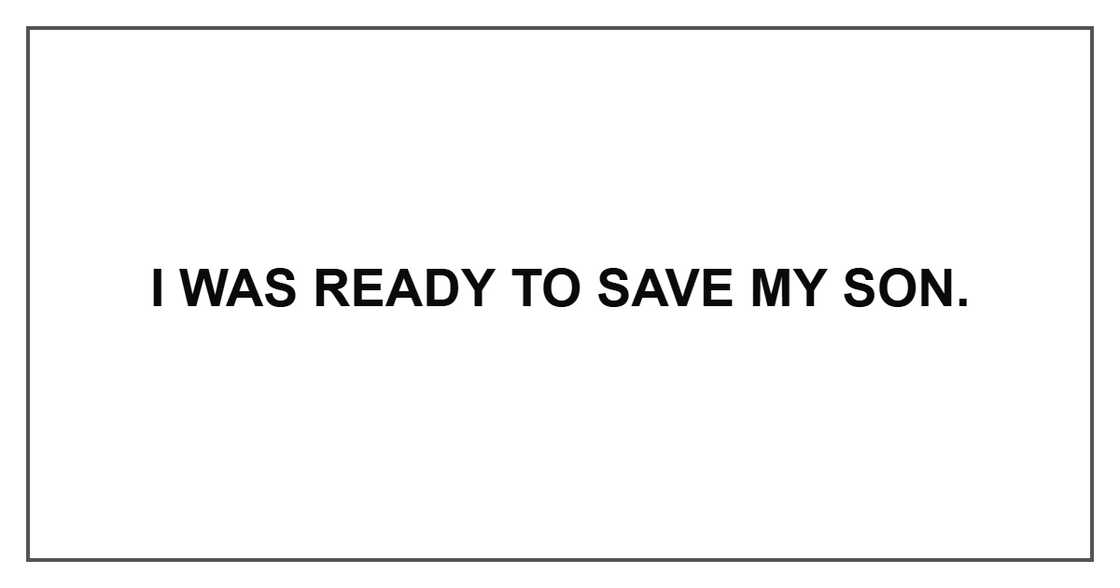 I was ready to save my son.