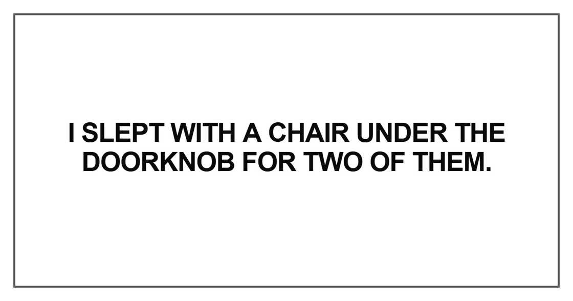 I slept with a chair under