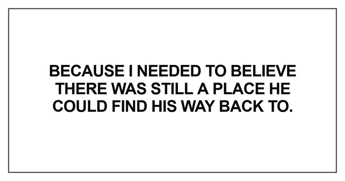 Because I needed to believe there was still a place Because I needed to believe there was still a place