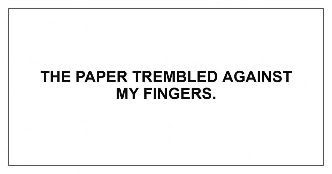 The paper trembled against my fingers.