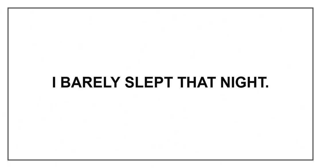 I barely slept that night. I barely slept that night.