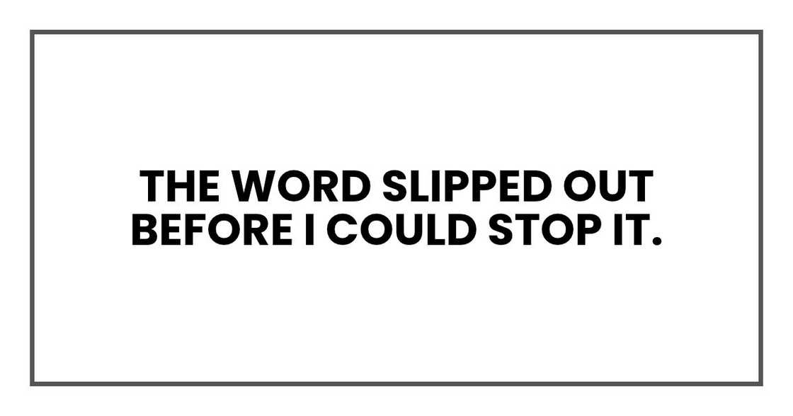 The word slipped out before I could stop it.