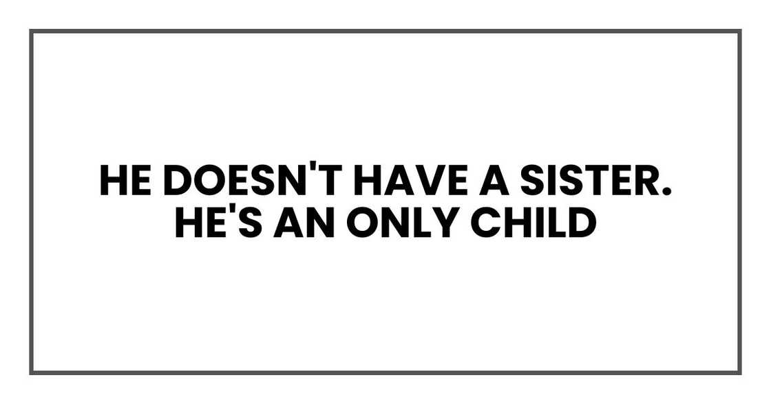 Stephen doesn't have a sister. He's an only child Stephen doesn't have a sister. He's an only child