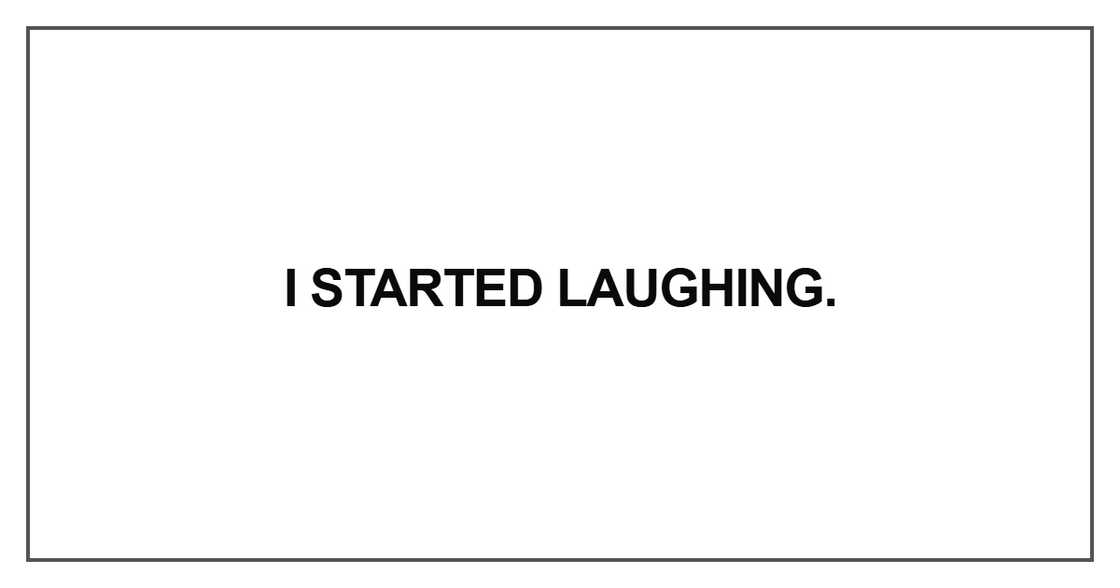 I started laughing I started laughing