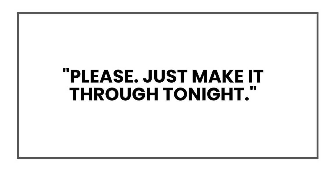 "Please. Just make it through tonight."
