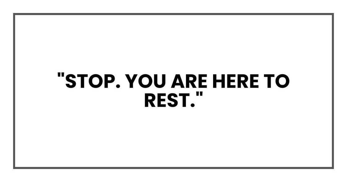 "Stop. You are here to rest." "Stop. You are here to rest."