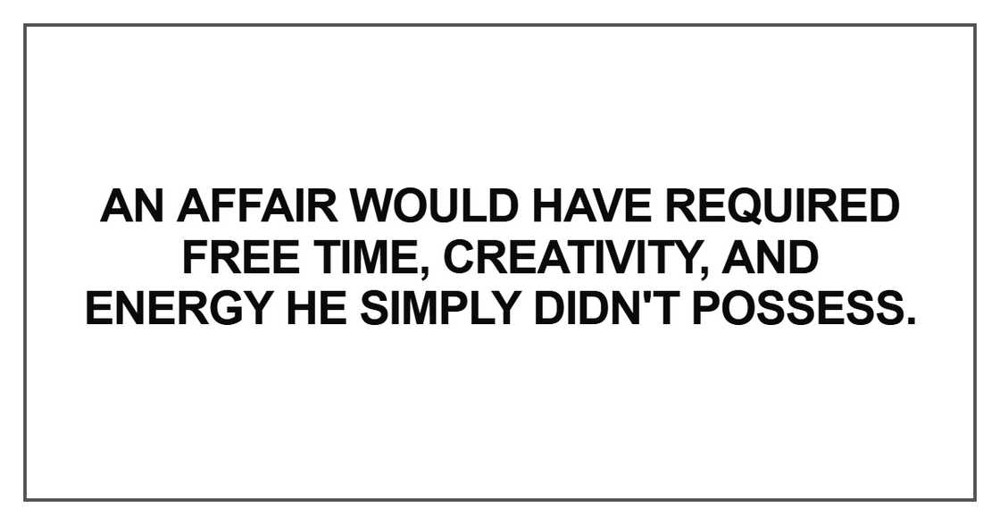 An affair would have required free time An affair would have required free time