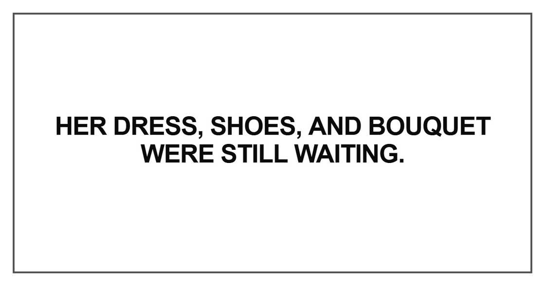 Her dress, shoes, and bouquet were still waiting