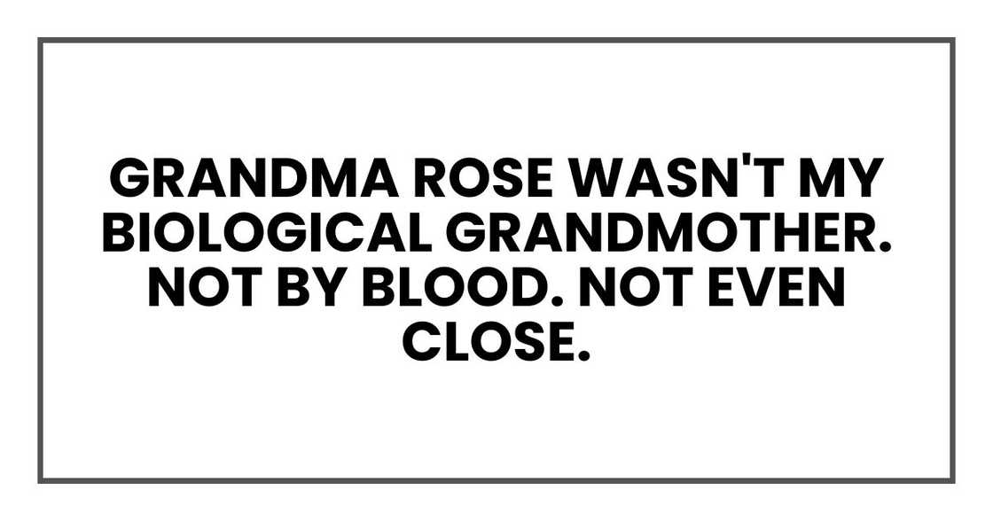 Grandma Rose wasn't my biological grandmother. Not by blood. Not even close.